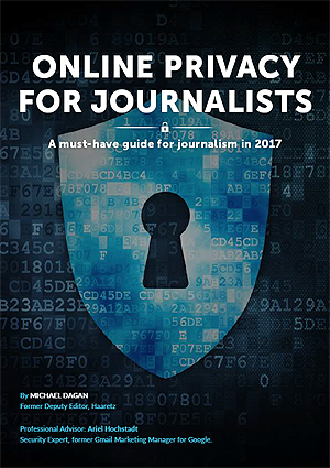 Online Privacy Guide for Journalists (2017, PDF) by Michael Dagan.