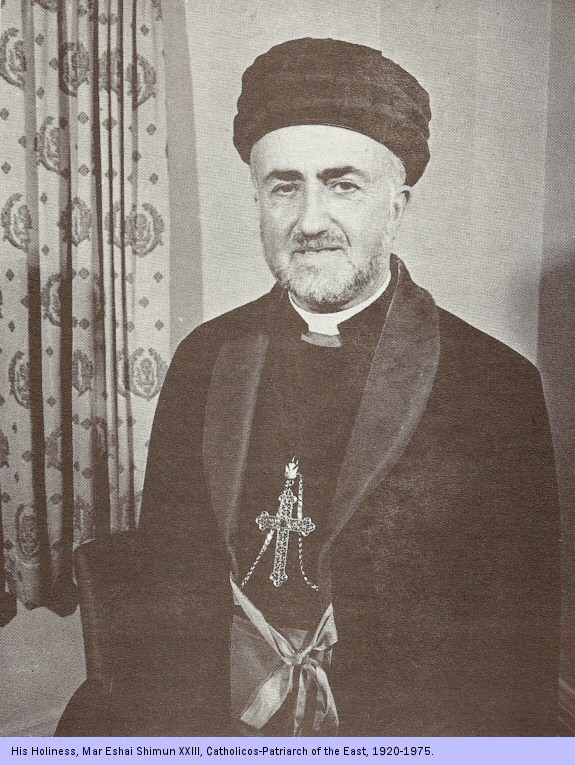 His Holiness, Mar Eshai Shimun XXIII, Catholicos - Patriarch of the East, 1920-1975.