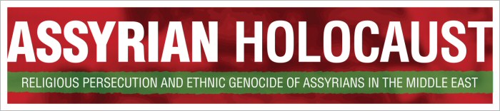 Assyrian Holocaust: religious persecution and ethnic genocide of Assyrians in the Middle East.