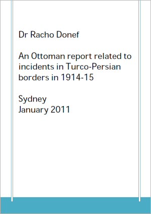 An Ottoman report related to incidents in Turco-Persian borders in 1914-15 by Dr Racho Donef - Sydney, Australia. January 2011.