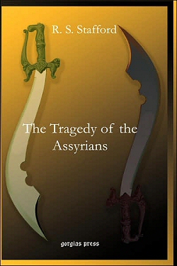 The Tragedy of the Assyrians by Ronald Sempill Stafford (R. S. Stafford)