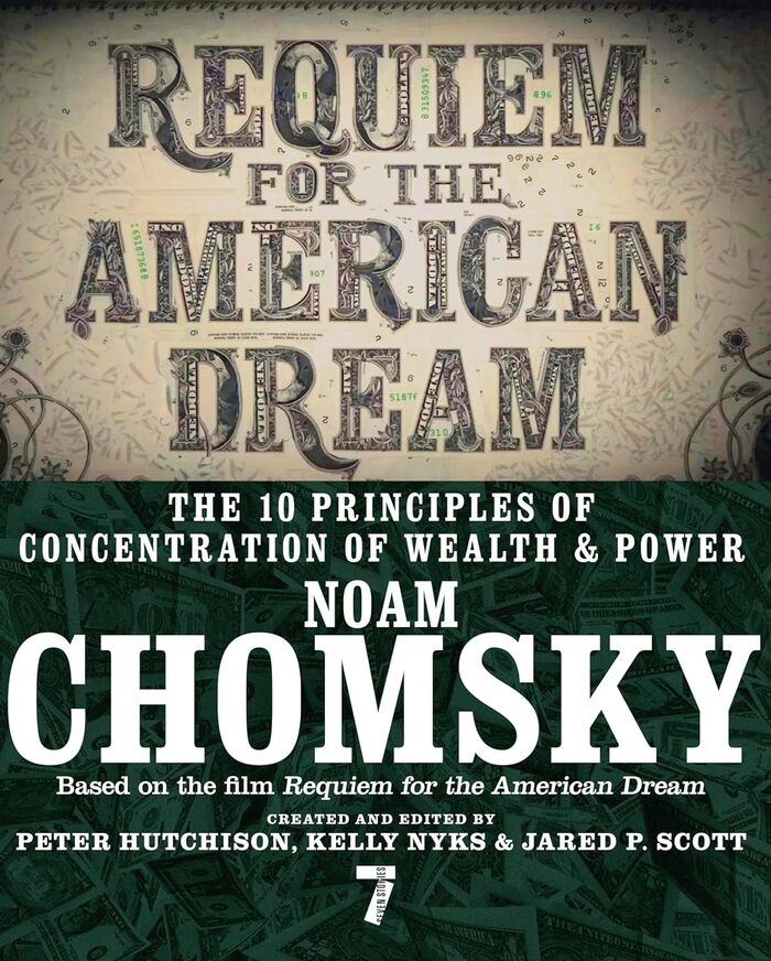 Requiem for the American Dream: The 10 Principles of Concentration of Wealth & Power by Noam Chomsky | 1. Reduce Democracy 2. Shape Ideology 3. Redesign the Economy 4. Shift the Burden 5. Attack Solidarity 6. Run the Regulators 7. Engineer Elections 8. Keep the Rabble in Line 9. Manufacture Consent 10. Marginalize the Population
