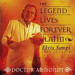 The Legend Lives Forever in Latin - Elvis Songs Sung in Latin - Doctor Jukka Ammondt.