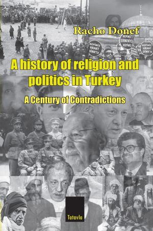 Religion and Politics in Turkey: A Century of Contradictions by Dr. Racho Donef.