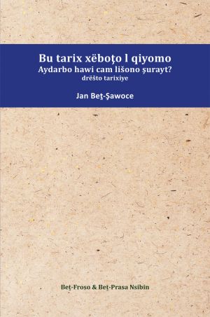 Bu tarix xëboţo l qiyomo Aydarbo hawi cam lišono şurayt? drëšto tarixiye [Paperback] by Jan Bet-Şawoce.