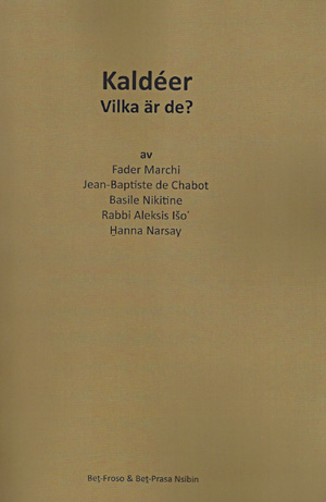 Kaldéer - Vilka är de? [Paperback] by Fader Marchi, Jean-Baptiste de Chabot, Basile Nikitine, Rabbi Aleksis Išoʿ, and Ḫanna Narsay (authors), Jan Bet-Şawoce (editor).