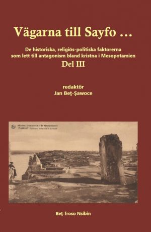 Vägarna till Sayfo, Del III. | Edited by Jan Beṯ-Şawoce (book front cover)