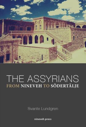 The Assyrians From Nineveh to Södertälje by Svante Lundgren.