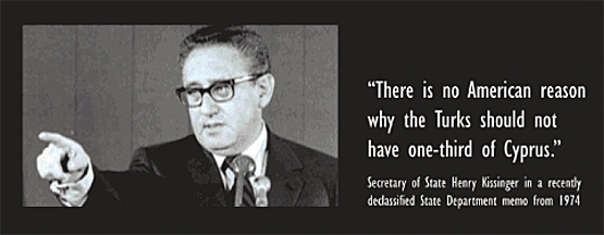 "There is no American reason why the Turks should not have one-third of Cyprus." -- Secretary of State Henry Kissinger in a recently declassified State Department memo from 1974.